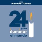 Manos Unidas | 24 horas para iluminar el mundo